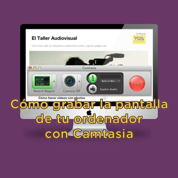 Consigue capturar la pantalla de tu PC o MAC con Camtasia