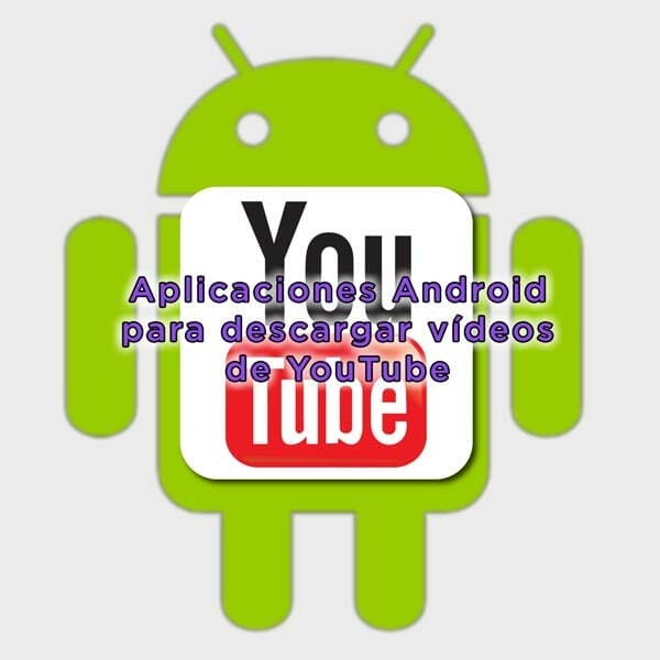 Imagen de portada del Post de eltalleraudiovisual.com de las apps de Android para descargar vídeos de YouTube