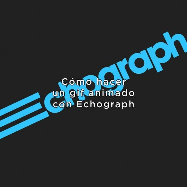Gifs animados con Echograph, te lo contamos en eltalleraudiovisual.com