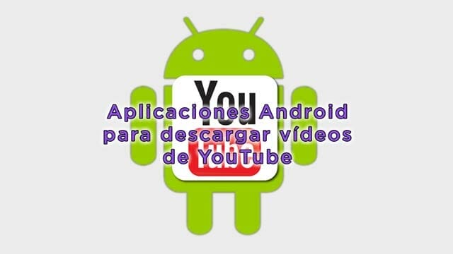 Imagen de portada del Post de eltalleraudiovisual.com de las apps de Android para descargar vídeos de YouTube