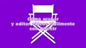 Cómo grabar y editar videos con Directr - App para iOS donde grabar y editar es muy sencillo