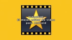 El mejor editor de video para Android - VideoPad