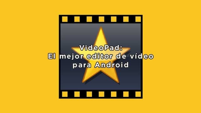 El mejor editor de video para Android - VideoPad