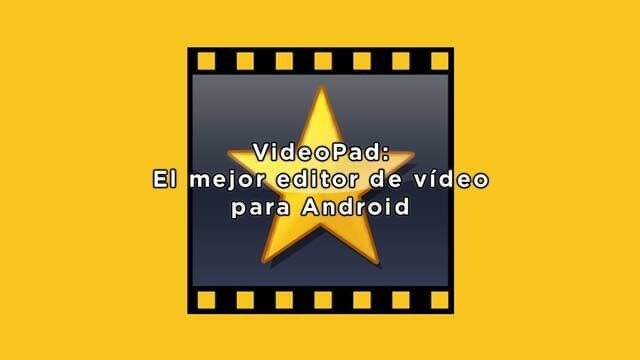 El mejor editor de video para Android - VideoPad