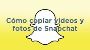 Descarga los vídeos y las fotos que recibas en Snapchat