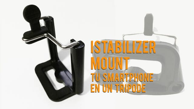 Adaptador para trípode de iStabilizer - soporte - pinza... Lo que necesitas para sujetar tu teléfono a un trípode