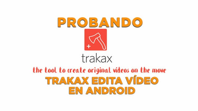 TrakAx es un editor de vídeo para Android diferente, ¿Lo quieres probar?