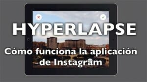 Hyperlapse, cómo funciona la aplicación de Instagram
