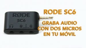 Rode SC6 graba vídeo con dos micros a la vez en tu móvil