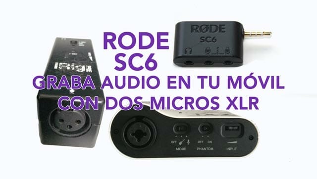 Rode SC6 para grabar dos fuentes de audio en tu móvil