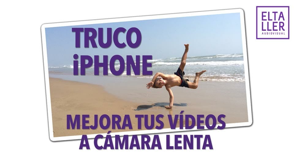 Cámara lenta en iPhone y iPad - Trucos para mejorar tus vídeos a cámara lenta