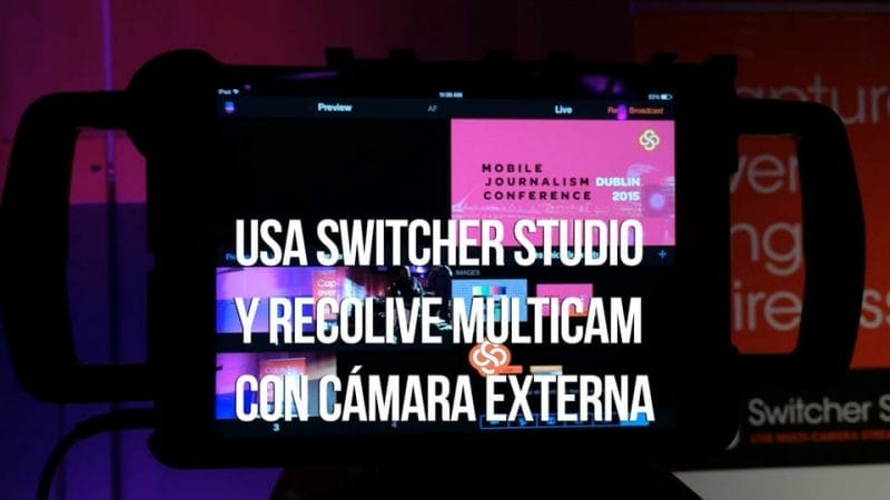 Recolive Multicam y Switcher Studio para iOS usando una cámara externa