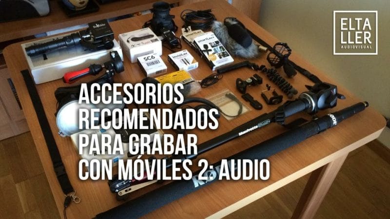 Equipo recomendado por elTallerAudiovisual.com para hacer vídeo con móviles: Accesorios para audio