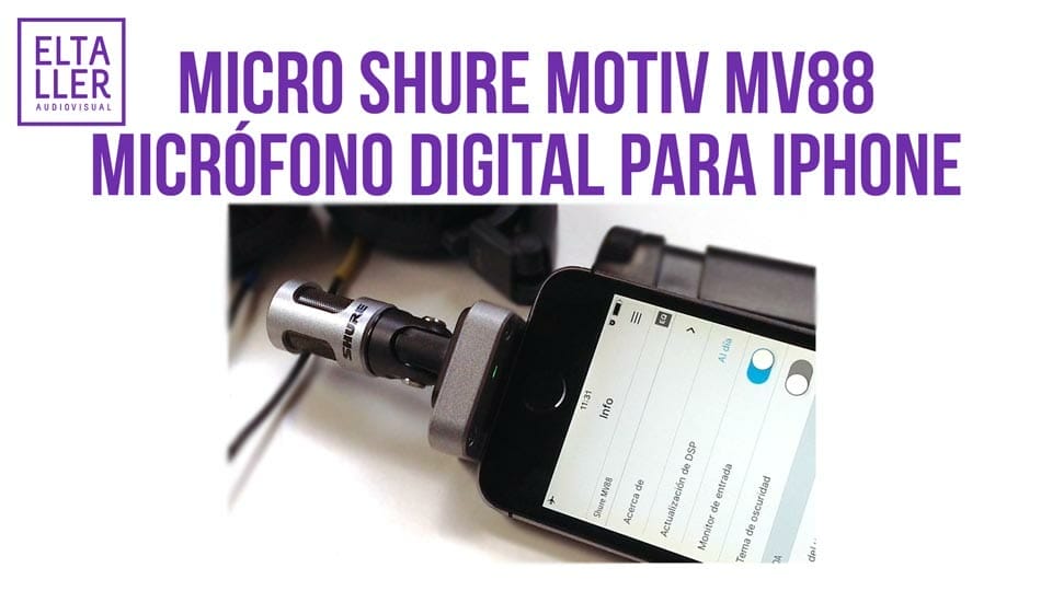 Micrófono direccional para móvil Shure MOTIV MV88 review en vídeo eltalleraudiovisual