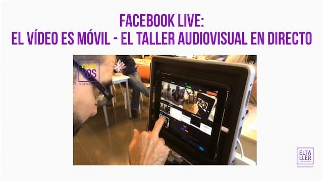 El Vídeo es Móvil - Facebook Live