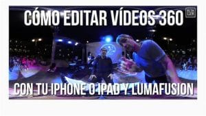 Cómo editar vídeos 360 con tu iPhone o iPad y LumaFusion
